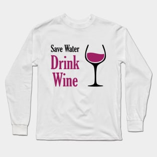 Save Water Drink Wine Long Sleeve T-Shirt